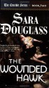 The Wounded Hawk - Sara Douglass