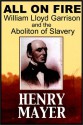 All On Fire: William Lloyd Garrison & The Abolition Of American Slavery (Part I of II) - Henry Mayer, Michael Kramer