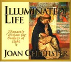 Illuminated Life: Monastic Wisdom for Seekers of Light - Joan D. Chittister