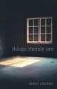 Things Merely Are: Philosophy in the Poetry of Wallace Stevens - Simon Critchley