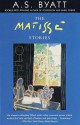 The Matisse Stories - A.S. Byatt