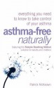 Asthma-Free Naturally: Everything You Need to Know About Taking Control of Your Asthma--Featuring the Buteyko Breathing Method Suitable for Adults and Children - Patrick McKeown