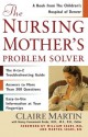 The Nursing Mother's Problem Solver - Claire Martin, William Sears M.D., Nancy Funnemark M.D.M.S.