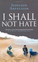 I Shall Not Hate: A Gaza Doctor's Journey - Izzeldin Abuelaish