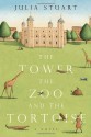 The Tower, the Zoo and the Tortoise - Julia Stuart