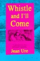 Whistle and I'll Come - Jean Ure