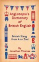 Anglotopia's Dictionary of British English: British Slang from A to Zed - Jonathan Thomas