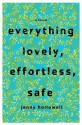 Everything Lovely, Effortless, Safe: A Novel - Jenny Hollowell