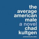 The Average American Male: A Novel (Audio) - Chad Kultgen