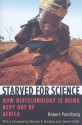 Starved for Science: How Biotechnology Is Being Kept Out of Africa - Robert Paarlberg, Jimmy Carter, Norman Borlaug