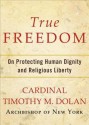 Our First Freedom: How Religious Liberty Protects Human Dignity - Timothy M. Dolan