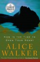 Now Is the Time to Open Your Heart (Walker, Alice (Large Print)) - Alice Walker