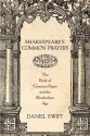 Shakespeare's Common Prayers: The Book of Common Prayer and the Elizabethan Age - Daniel Swift