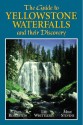 The Guide to Yellowstone Waterfalls and Their Discovery - Paul Rubinstein, Lee H. Whittlesey, Mike Stevens