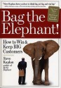 Bag the Elephant: How to Win & Keep Big Customers - Steve Kaplan