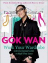 Work Your Wardrobe: Gok's Gorgeous Guide To Style That Lasts - Gok Wan