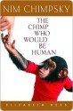 Nim Chimpsky: The Chimp Who Would Be Human - Elizabeth Hess