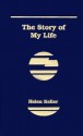 The Story of My Life - Helen Keller, John Albert Macy