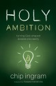 Holy Ambition: Turning God-Shaped Dreams Into Reality - Chip Ingram