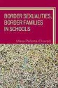 Border Sexualities, Border Families in Schools - Maria Pallotta-Chiarolli