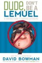 Dude, Don't Be a Lemuel: A Teenage Guide to Avoiding Lemuelitis - David Bowman