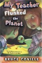 My Teacher Flunked the Planet - Bruce Coville