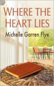 Where The Heart Lies - Michelle Garren Flye