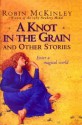 A Knot In The Grain And Other Stories - Robin McKinley