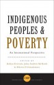 Indigenous Peoples and Poverty: An International Perspective - Robyn Eversole, John-andrew Mcneish, Alberto Cimadamore, Alberto D. Cimadamore