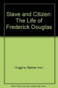 Slave and Citizen: The Life of Frederick Douglas - Nathan Irvin Huggins