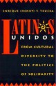 Latinos Unidos: From Cultural Diversity to the Politics of Solidarity - Enrique T. Trueba