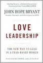 Love Leadership: The New Way to Lead in a Fear-Based World - John Hope Bryant