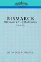 Bismarck: The Man & the Statesman, Vol. 1 - Otto von Bismarck