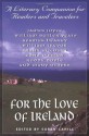 For the Love of Ireland: A Literary Companion for Readers and Travelers - Roddy Doyle, Jonathan Swift, James Joyce, Samuel Beckett, Frank McCourt, Seamus Heaney, Susan Cahill