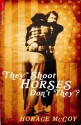 They Shoot Horses, Don't They? (Serpent's Tail Classics) - Horace McCoy