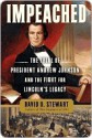 Impeached: The Trial of President Andrew Johnson and the Fight for Lincoln's Legacy - David O. Stewart