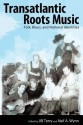 Transatlantic Roots Music: Folk, Blues, and National Identities - Jill Terry, Neil A Wynn