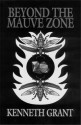 Beyond the Mauve Zone - Kenneth Grant