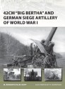 42cm "Big Bertha" and German Siege Artillery of World War I (New Vanguard) - Marc Romanych, Henry Morshead