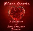 Glass Hearts A Collection of Love Loss and Dreams - Zoey Sweete, Ryder Cole, Skyla Starr, Faith Bloom, Huey Musselman, Eris Kelli, Algernon Gedgrave, Williadine Angel Darcy, Cindy Franks White, Bill Jensen, Melina Turner, Punya Mohopatra, Anna Lynn, Jodie Pierce, R.L. Smith