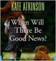 When Will There Be Good News? - Kate Atkinson, Ellen Archer