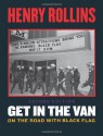 Get in the Van: On the Road With Black Flag - Henry Rollins