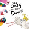 The Cocky Who Cried Dingo! - Yvonne Morrison, Heath McKenzie