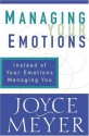 Managing Your Emotions: Instead of Your Emotions Managing You - Joyce Meyer