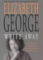 Write Away: One Novelist's Approach To Fiction And The Writing Life - Elizabeth George