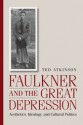 Faulkner and the Great Depression: Aesthetics, Ideology, and Cultural Politics - Ted Atkinson