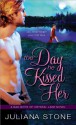 The Day He Kissed Her - Juliana Stone