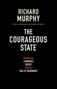 The Courageous State: Rethinking Economics, Society and the Role of Government - Richard Murphy