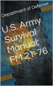 U.S. Army Survival Manual: FM 21-76 - Department of Defense, The United States Army, U.S. Army Marine Corps Navy and Air Force, Department Of The Navy