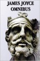 James Joyce Omnibus (Complete and Unabridged): A Portrait of the Artist as a Young Man, Ulysses, Dubliners, Chamber Music - James Joyce